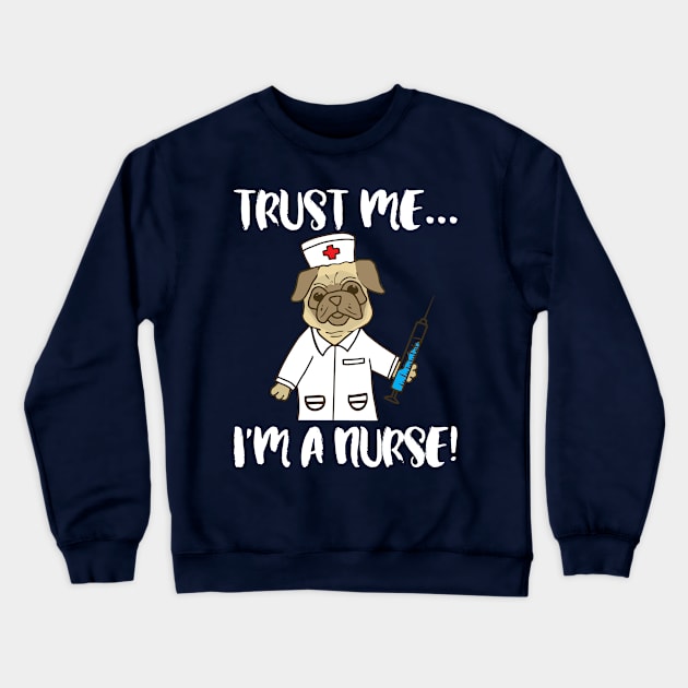 Trust me I'm a nurse - pug dog pet nursing LVN RN nurse practitioner Crewneck Sweatshirt by papillon